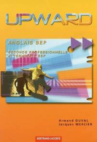 Upward, anglais BEP : seconde professionnelle, terminale BEP