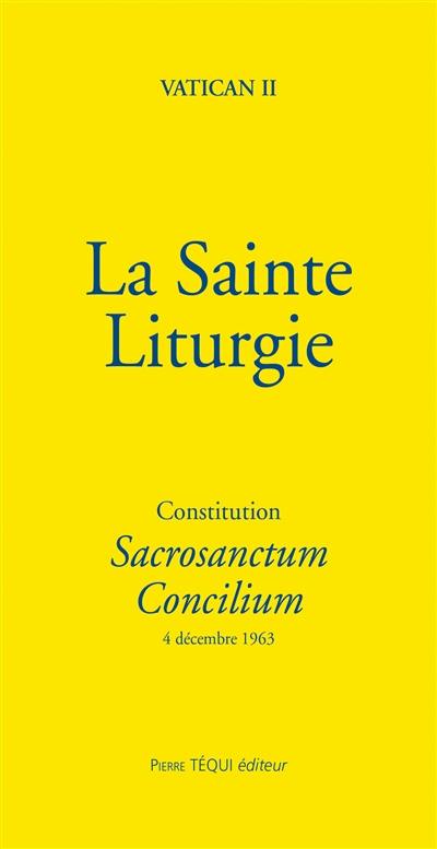 La sainte liturgie : constitution Sacrosanctum concilium : 4 décembre 1963