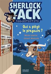 Sherlock Yack, zoo-détective. Qui a piégé le pingouin ?