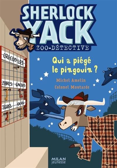 Sherlock Yack, zoo-détective. Qui a piégé le pingouin ?