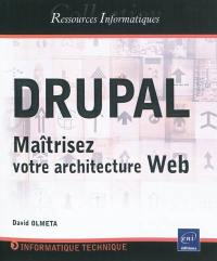 Drupal : maîtrisez votre architecture Web