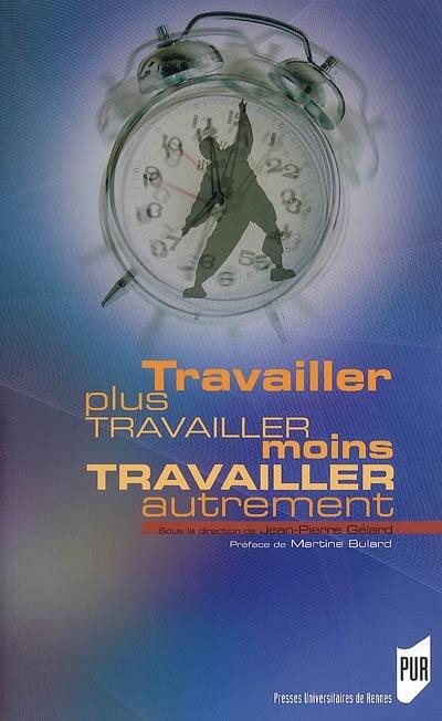 Travailler plus, travailler moins, travailler autrement