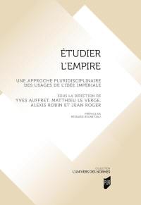 Etudier l'Empire : une approche pluridisciplinaire des usages de l'idée impériale