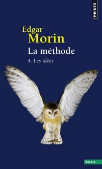 La méthode. Vol. 4. Les idées : leur habitat, leur vie, leurs moeurs, leur organisation