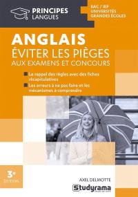 Anglais : éviter les pièges aux examens et concours : bac, IEP, universités, grandes écoles