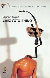 Une contre-enquête du commissaire Liberty. Chez l'oto-rhino