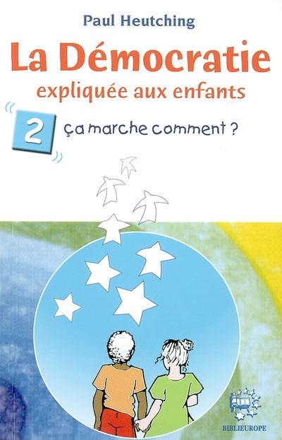 La démocratie expliquée aux enfants. Vol. 2. Ça marche comment ?