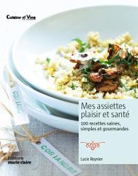 Mes assiettes plaisir et santé : 100 recettes saines, simples et gourmandes