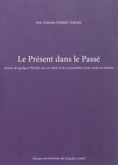 Le présent dans le passé : autour de quelques Périclès du XXe siècle et de la possibilité d'une vérité en histoire