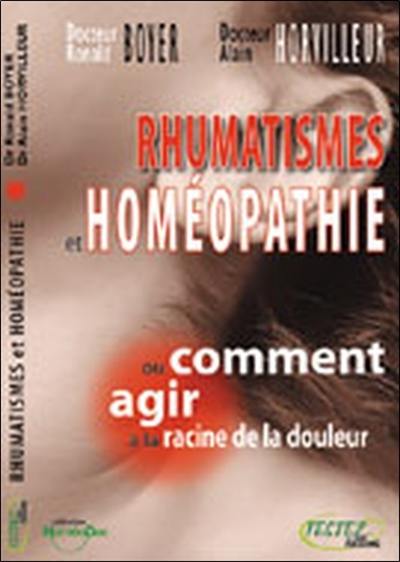 Rhumatismes et homéopathie ou Comment agir à la racine de la douleur