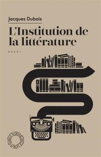 L'institution de la littérature : essai