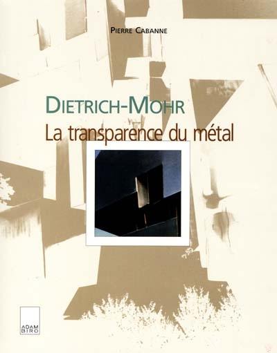 Dietrich-Mohr : la transparence du métal