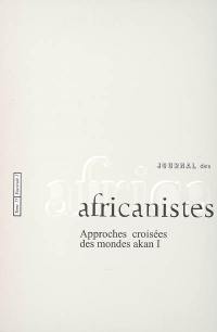 Journal des africanistes, n° 75-1. Approches croisées des mondes akan : 1re partie, histoire, anthropologie