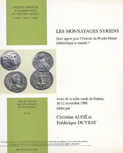 Les monnayages syriens : quel apport pour l'histoire du Proche-Orient hellénistique et romain ? : actes de la table ronde de Damas, 10-12 novembre 1999