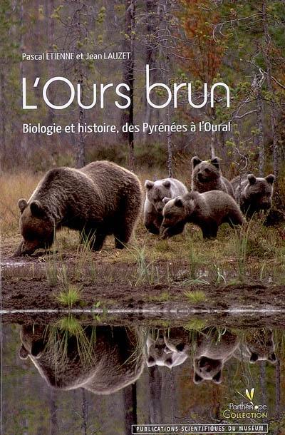 L'ours brun : biologie et histoire, des Pyrénées à l'Oural