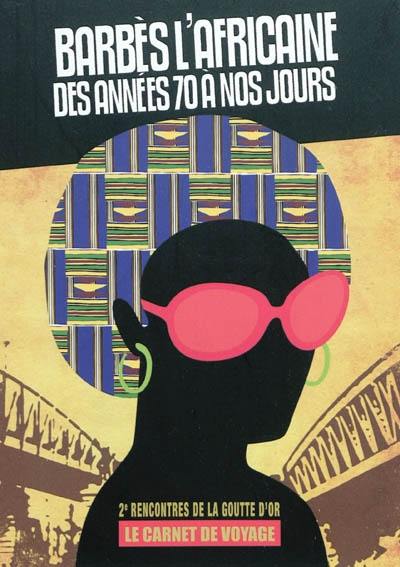 Barbès l'africaine, des années 70 à nos jours : le carnet de voyage