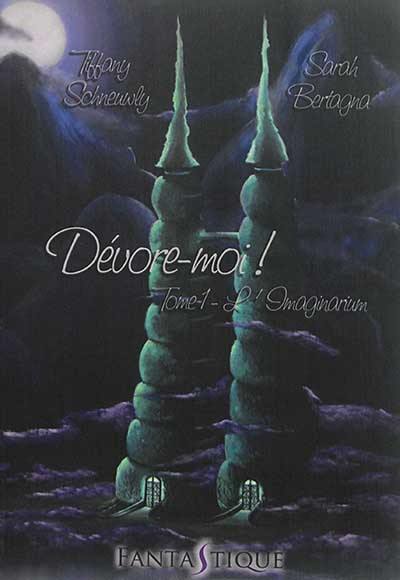 Dévore-moi !. Vol. 1. L'Imaginarium