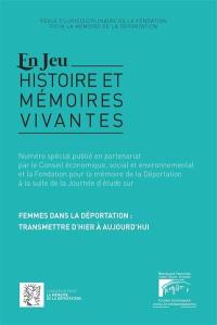 En jeu : histoire et mémoires vivantes. Femmes dans la déportation : transmettre d'hier à aujourd'hui