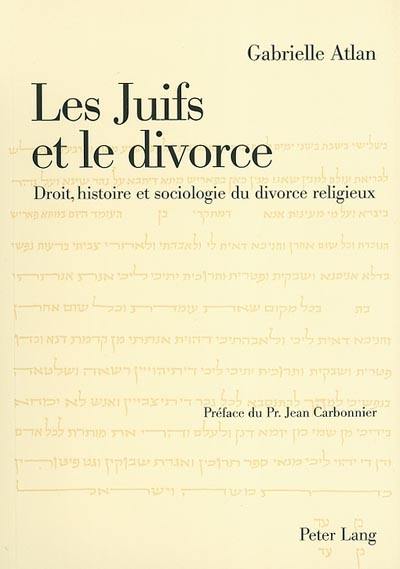 Les juifs et le divorce : droit, histoire et sociologie du divorce religieux