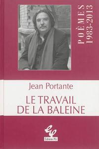 Le travail de la baleine : poèmes, 1983-2013