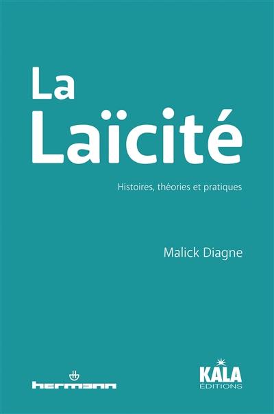 La laïcité : histoires, théories et pratiques