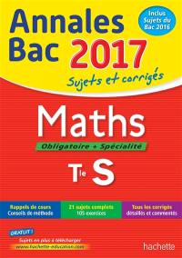 Maths, obligatoire + spécialité, terminale S : annales bac 2017 : sujets et corrigés