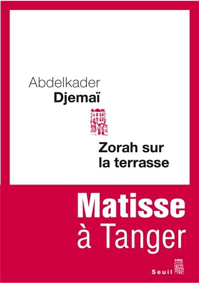 Zorah sur la terrasse : Matisse à Tanger : récit