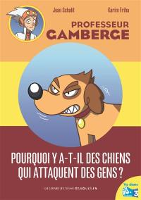 Professeur Gamberge. Pourquoi y a-t-il des chiens qui attaquent les gens ?