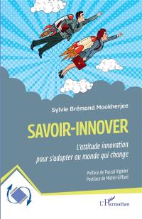 Savoir-innover : l'attitude innovation pour s'adapter au monde qui change