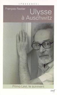 Ulysse à Auschwitz : Primo Levi, le survivant