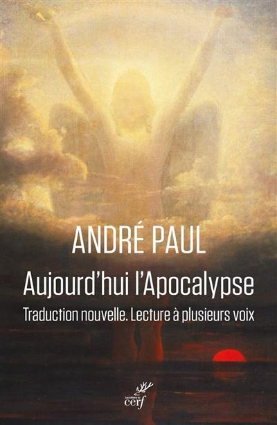 Aujourd'hui l'Apocalypse : traduction nouvelle, lecture à plusieurs voix