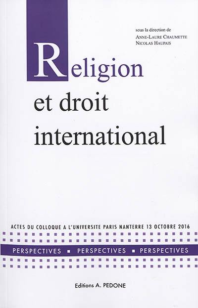 Religion et droit international : actes du colloque à l'Université Paris Nanterre, 13 octobre 2016