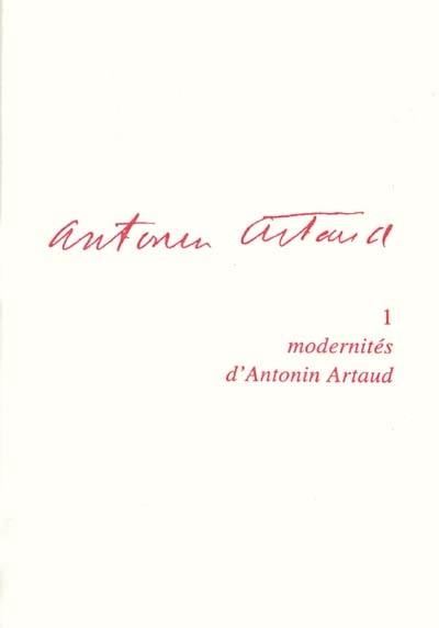 Antonin Artaud. Vol. 1. Modernités d'Antonin Artaud