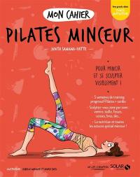 Mon cahier Pilates minceur : pour mincir et se sculpter visiblement !