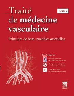 Traité de médecine vasculaire. Vol. 1. Principes de base, maladies artérielles