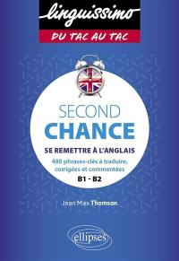 Second chance : se remettre à l'anglais : 480 phrases-clés à traduire, corrigées et commentées, B1-B2