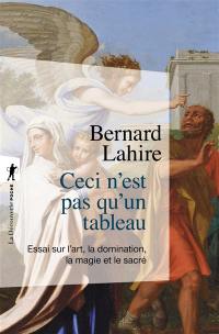 Ceci n'est pas qu'un tableau : essai sur l'art, la domination, la magie et le sacré