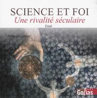 Science et foi : une rivalité séculaire