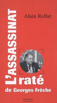 L'assassinat raté de Georges Frêche : essai