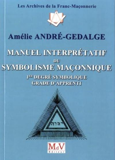 Manuel interprétatif du symbolisme maçonnique : 1er degré symbolique, grade d'apprenti