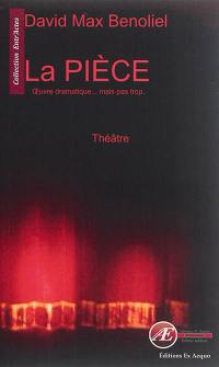 La pièce : théâtre : oeuvre dramatique (mais pas trop)