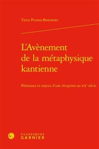 L'avènement de la métaphysique kantienne : prémisses et enjeux d'une réception au XXe siècle