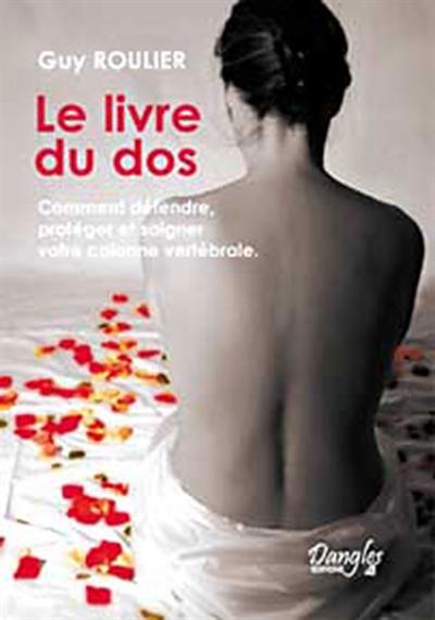 Le livre du dos : comment défendre, protéger et soigner votre colonne vertébrale