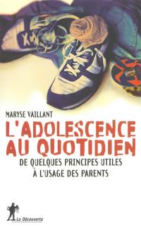 L'adolescence au quotidien : de quelques principes utiles à l'usage des parents