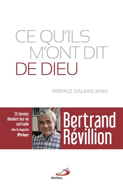 Ce qu'ils m'ont dit de Dieu : vingt témoins dévoilent leur vie spirituelle