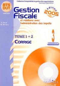 Gestion fiscale et relations avec l'administration des impôts : processus 3, BTS-DUT comptable : corrigé tome 1, tome 2