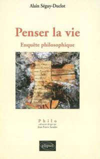 Penser la vie : enquête philosophique