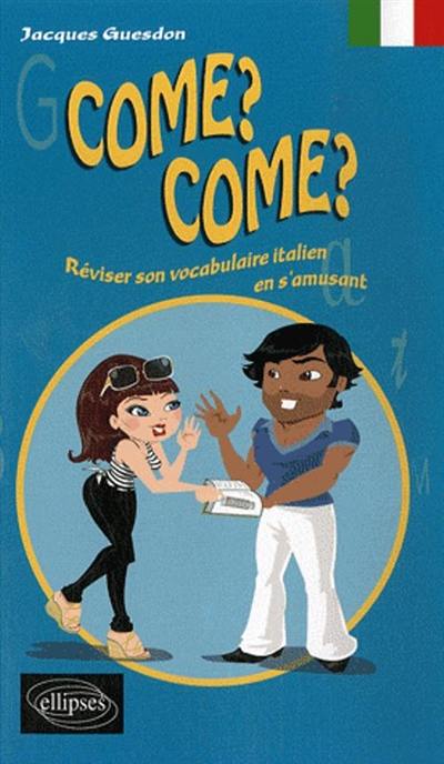 Come ? Come ? : réviser son vocabulaire italien en s'amusant