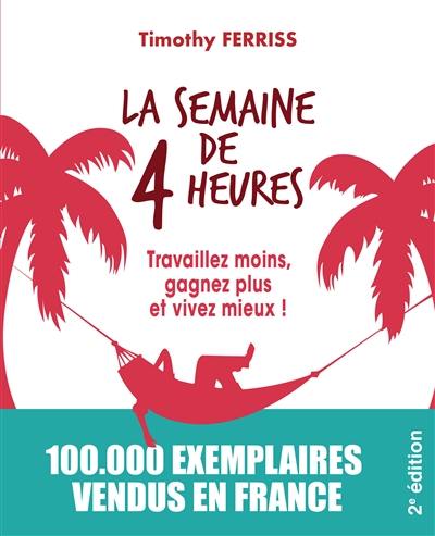 La semaine de 4 heures : travaillez moins, gagnez plus et vivez mieux !