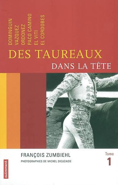 Des taureaux dans la tête. Vol. 1. Dominguin, Vazquez, Ordonez, Paco Camino, El Viti, El Cordobes